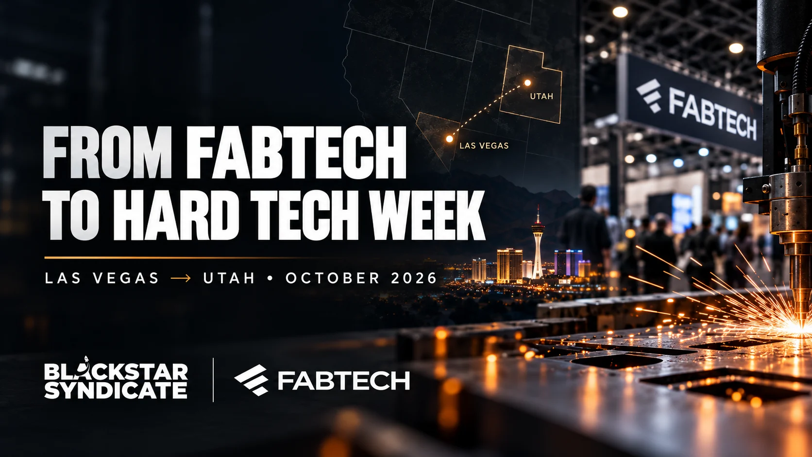 From FABTECH to Hard Tech Week: Las Vegas to Utah, October 2026. Black Star Syndicate and FABTECH.